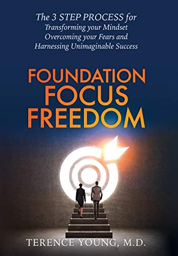 Beispielbild fr Foundation Focus Freedom: The Three Step Process for Transforming Your Mindset, Overcoming Your Fears and Harnessing Unimaginable Success zum Verkauf von Big River Books