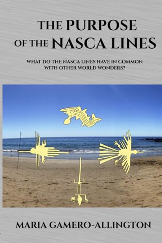Stock image for The Purpose of the Nasca Lines: What do the Nasca Lines have in common with other world wonders? for sale by Book Deals