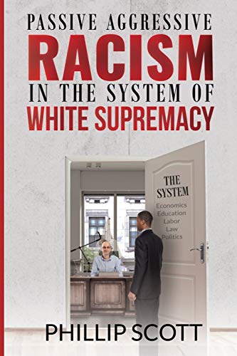 Imagen de archivo de Passive Aggressive Racism In The System of White Supremacy a la venta por HPB-Movies