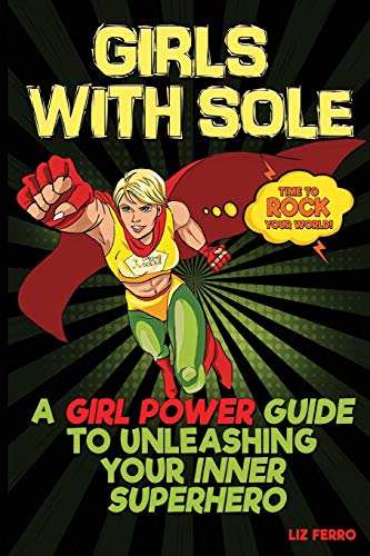 9781732888807: Girls with Sole: A Girl Power Guide to Unleashing Your Inner Superhero