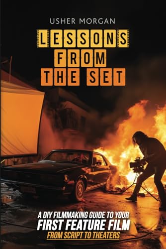Beispielbild fr Lessons from the Set: A DIY Guide to Your First Feature Film, from Script to Theaters zum Verkauf von BooksRun