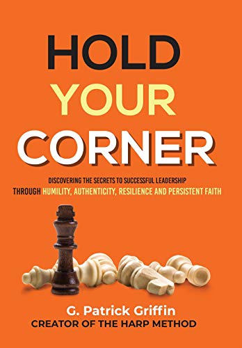 Beispielbild fr Hold Your Corner: : Discovering The Secrets To Successful Leadership Through Humility, Authenticity, Resilience and Persistent Faith zum Verkauf von Bookmonger.Ltd
