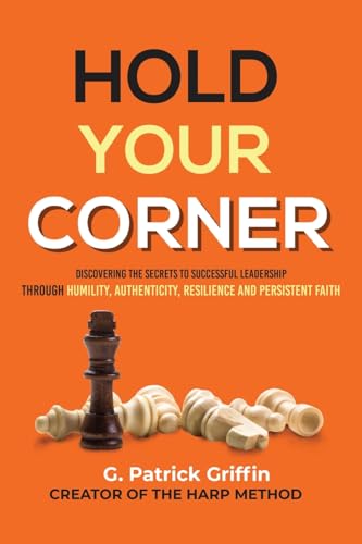 Stock image for Hold Your Corner: Discovering The Secrets To Successful Leadership Through Humility, Authenticity, Resilience and Persistent Faith for sale by GreatBookPrices