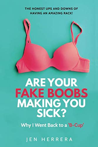 Are Your Fake Boobs Making You Sick?: Why I Went Back to a 'B-cup' -  Herrera, Jen: 9781732896208 - AbeBooks
