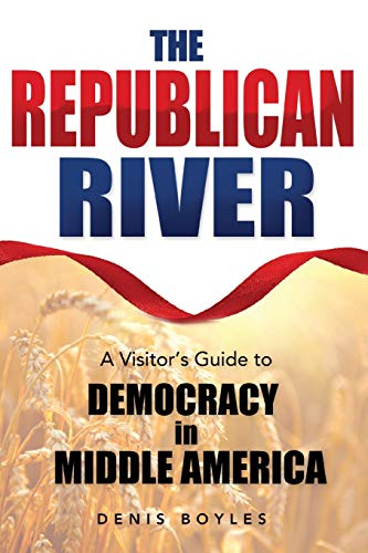 Imagen de archivo de The Republican River: A Visitor's Guide to Democracy in Middle America a la venta por BooksRun