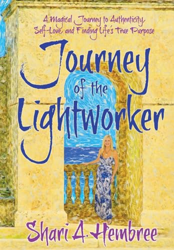 

Journey of the Lightworker: A Magical Journey to Authenticity, Self-Love, and Finding Life's True Purpose (Hardback or Cased Book)