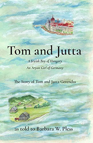 Imagen de archivo de Tom and Jutta: A Jewish Boy of Hungary, An Aryan Girl of Germany, The Story of Tom and Jutta Gerendas a la venta por ZBK Books