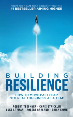 9781732929821: Building Resilience: How to Move Past Fear Into Real Toughness as a Team