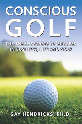 Stock image for Conscious Golf: The Three Secrets of Success in Business, Life and Golf for sale by GF Books, Inc.