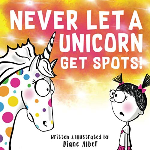 Beispielbild fr Never Let A Unicorn Get Spots! zum Verkauf von Better World Books