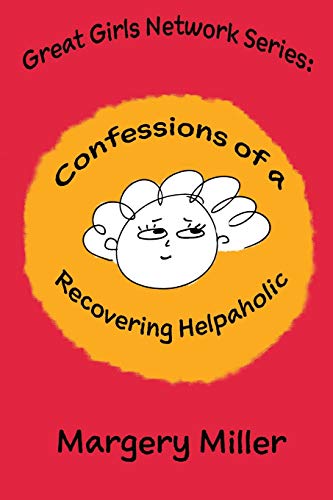Imagen de archivo de Confessions of a Recovering Helpaholic (The Great Girls Network Series) a la venta por Books From California