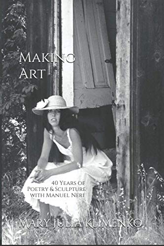 9781732943995: Making Art: 40 Years of Sculpture & Poetry with Manuel Neri (The Divers Collection)