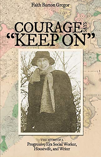 Stock image for Courage Says Keep On: The Story of A Progressive Era Social Worker, Housewife and Writer for sale by ThriftBooks-Atlanta