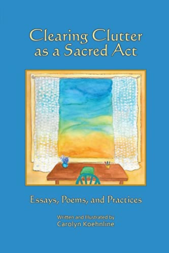 Beispielbild fr Clearing Clutter as a Sacred Act: Essays, Poems and Practices zum Verkauf von ThriftBooks-Dallas