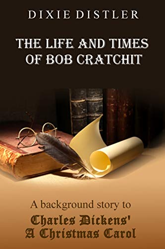 Stock image for The Life and Times of Bob Cratchit: A Background Story to Charles Dickens' A Christmas Carol for sale by SecondSale