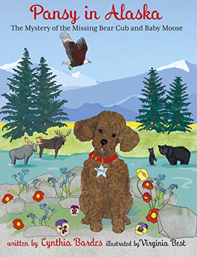 Beispielbild fr Pansy in Alaska: Mystery of the Missing Bear Cub and Baby Moose (Volume 8) (Pansy the Poodle Mystery Series, 8) zum Verkauf von GF Books, Inc.