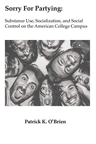 9781732977501: Sorry For Partying: Substance Use, Socialization, and Social Control on the American College Campus