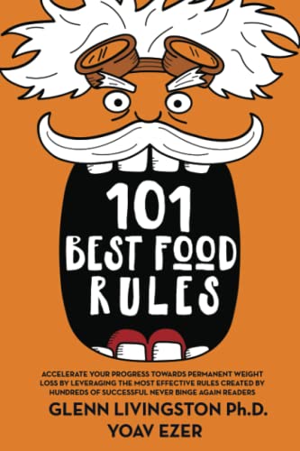 Stock image for 101 Best Food Rules: Accelerate Your Progress Towards Permanent Weight Loss by Leveraging the Most Effective Rules Created by Hundreds of Successful Never Binge Again Readers (And Clients!) for sale by BooksRun