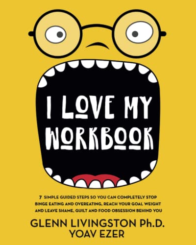 Stock image for I Love My Workbook: 7 Simple Guided Steps So You Can Completely Stop Binge Eating and Overeating, Reach Your Goal Weight, and Leave Shame, Guilt, and Food Obsession Behind You for sale by ThriftBooks-Dallas