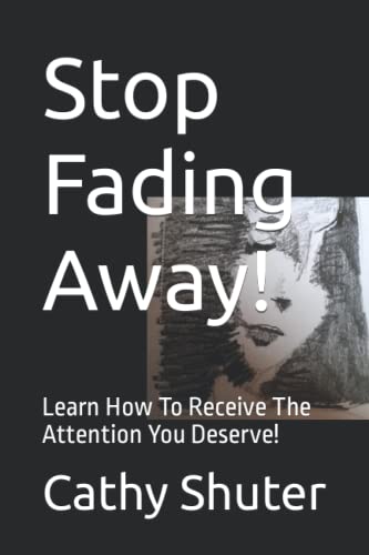Stock image for Stop Fading Away!: Learn How To Receive The Attention You Deserve! for sale by GF Books, Inc.