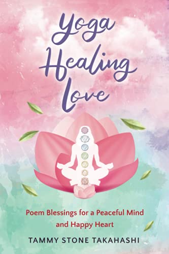 Stock image for Yoga Healing Love: Poem Blessings for a Peaceful Mind and Happy Heart for sale by GreatBookPrices