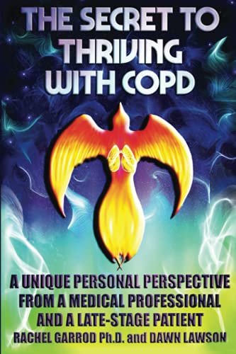 Stock image for THE SECRET TO THRIVING WITH COPD: A UNIQUE PERSONAL PERSPECTIVE FROM A MEDICAL PROFESSIONAL AND A LATE-STAGE PATIENT for sale by ThriftBooks-Atlanta