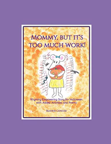 Stock image for Mommy, but it's too much work!: Rhyming Empowering Story for Halloween with Added Activities and Poems (The Holistic Re-Generation Series) for sale by Revaluation Books