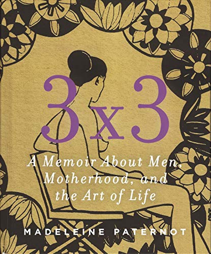 Imagen de archivo de 3 x 3 A Memoir About Men, Motherhood, and the Art of Life a la venta por Half Price Books Inc.