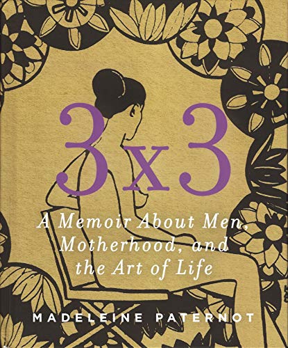 Stock image for 3 x 3 A Memoir About Men, Motherhood, and the Art of Life for sale by Half Price Books Inc.