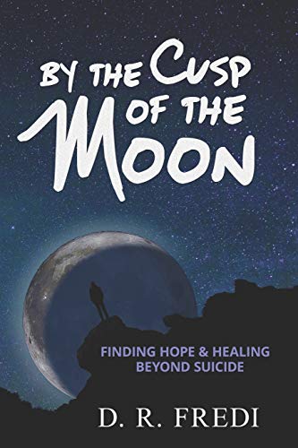 Imagen de archivo de By the Cusp of the Moon: Finding Hope and Healing Beyond Suicide a la venta por Bookmonger.Ltd