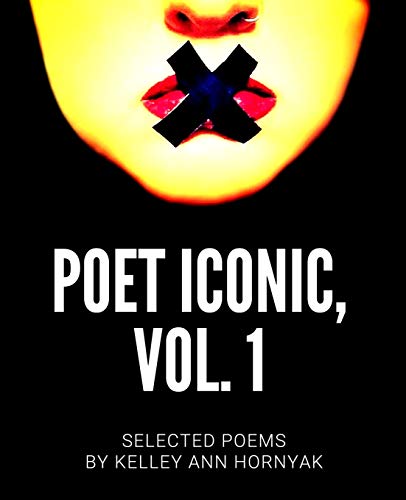 Stock image for Poet Iconic, Vol. 1: Selected Poems by Kelley Ann Hornyak for sale by SecondSale