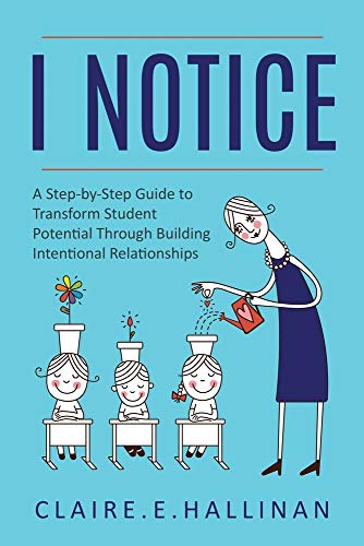 Stock image for I Notice: A Step-by-Step Guide to Transform Student Potential Through Building Intentional Relationships for sale by ThriftBooks-Atlanta