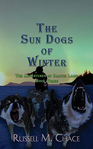 Stock image for The Sun Dogs of Winter: The Adventures of Dalton Laird Book Three for sale by SecondSale