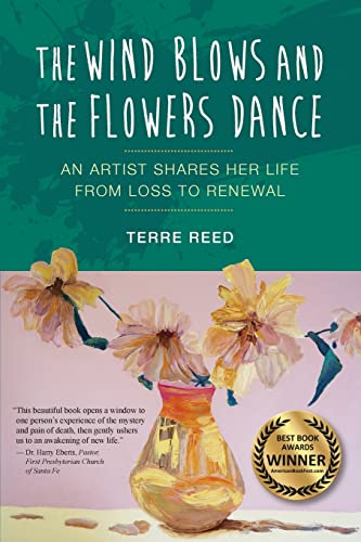 Beispielbild fr The Wind Blows and the Flowers Dance: An Artist Shares Her Life from Loss to Renewal zum Verkauf von Books From California