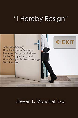 Imagen de archivo de I HEREBY RESIGN: Job Transitioning: How Individuals Properly Prepare, Resign and Move to the Competition, and How Companies Best Manage That Process [Paperback] Manchel, Steven L. a la venta por Orphans Treasure Box