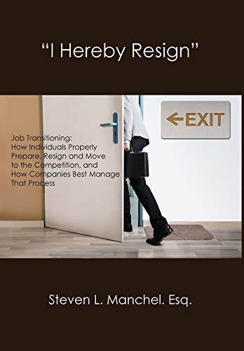 9781733040853: "I HEREBY RESIGN": Job Transitioning: How Individuals Properly Prepare, Resign and Move to the Competition, and How Companies Best Manage That Process