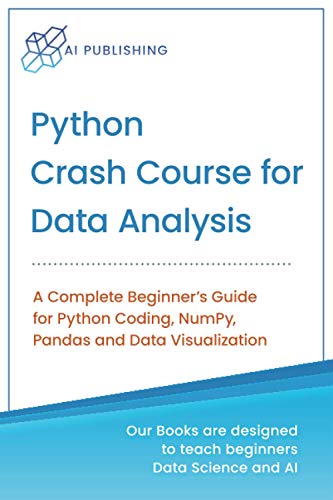 9781733042642: Python Crash Course for Data Analysis: A Complete Beginner Guide for Python Coding, NumPy, Pandas and Data Visualization (Machine Learning & Data Science for Beginners)