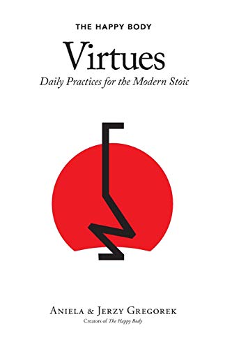 Stock image for The Happy Body Virtues: Daily Practices for the Modern Stoic for sale by Turning the Page DC