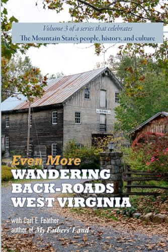 Stock image for Even More Wandering Back-Roads West Virginia with Carl E. Feather: Volume III in the Wandering Back-Roads West Virginia series for sale by GreatBookPrices