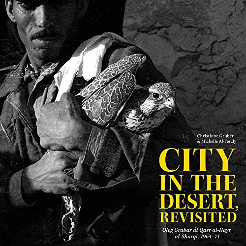 Beispielbild fr City in the Desert, Revisited: Oleg Grabar at Qasr Al-Hayr Al-Sharqi, 1964-71 (Kelsey Museum Publication) (Kelsey Museum Publication, 17) zum Verkauf von Ed's Editions LLC, ABAA