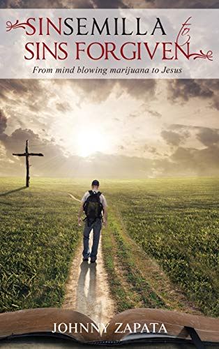 9781733055734: Sinsemilla to Sins Forgiven: From mind blowing marijuana to Jesus