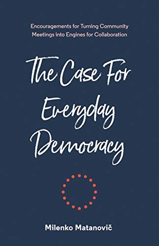 Beispielbild fr The Case for Everyday Democracy: Turning Community Meetings into Engines for Collaboration zum Verkauf von BooksRun