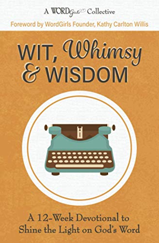 Beispielbild fr Wit, Whimsy & Wisdom: A 12-Week Devotional to Shine the Light on God's Word (A WordGirls Collective) zum Verkauf von SecondSale