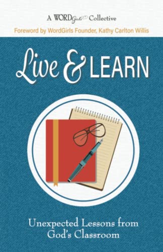 Beispielbild fr Live & Learn: Unexpected Lessons from God's Classroom (A WordGirls Collective) zum Verkauf von ThriftBooks-Dallas
