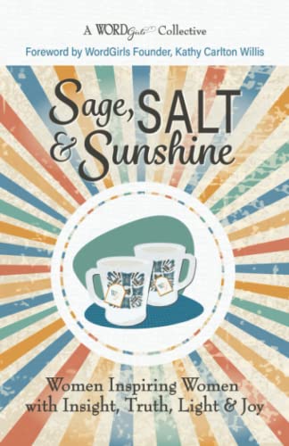 Beispielbild fr Sage, Salt Sunshine: Women Inspiring Women with Insight, Truth, Light Joy (A WordGirls Collective) zum Verkauf von Big River Books