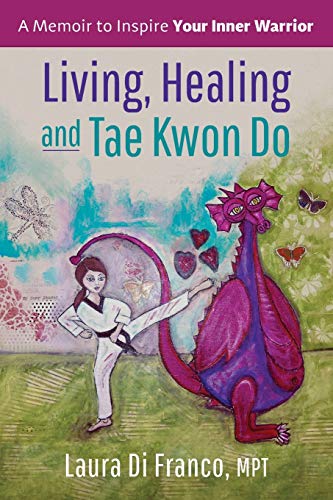 Stock image for Living, Healing and Tae Kwon Do: A Memoir to Inspire Your Inner Warrior for sale by Wonder Book