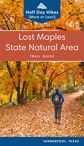 9781733082426: Lost Maples State Natural Area: Half day hikes (or less) with trail maps, directions, photos and tips for day visitors, campers and backpackers (Texas State Parks Hiking Series)