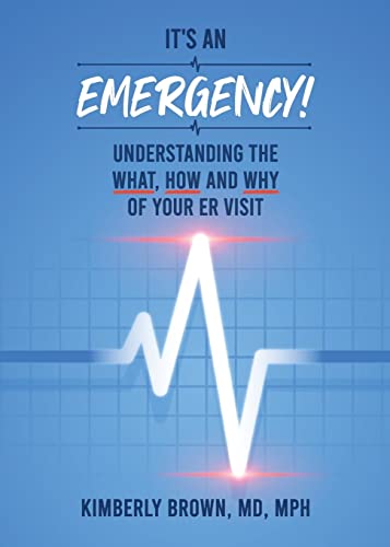 Stock image for It's an Emergency: Understanding the What, How and Why of Your ER Visit for sale by Lucky's Textbooks