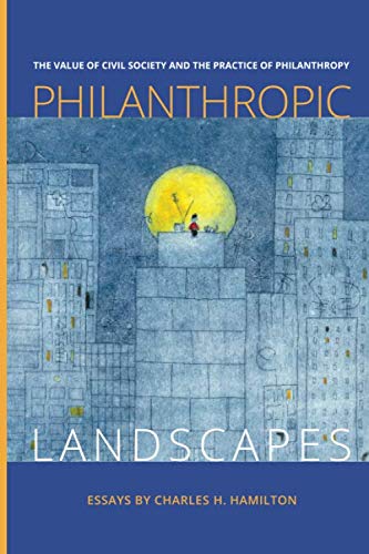 Imagen de archivo de Philanthropic Landscapes : The Value of Civil Society and the Practice of Philanthropy a la venta por Better World Books
