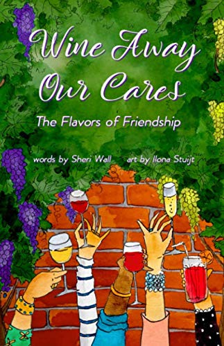 Stock image for Wine Away Our Cares: The Flavors of Friendship for sale by Revaluation Books